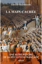 La main cachee - une autre histoire de la revolution francaise