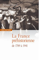 La france prehistorienne -de la revolution a la seconde guerre mondiale