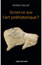 Qu-est-ce que l-art prehistorique ? l-homme et l-image au paleolithique