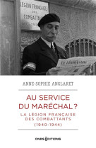 Au service du marechal ? - la legion francaise des combattants (1940-1944)