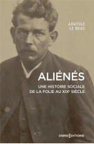 Alienes - une histoire sociale de la folie au xixe siecle