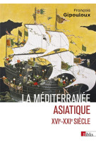 La méditerranée asiatique. xvie- xxie siècle