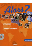 Alors ? niv.a2 - cahier + cd