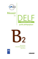 Reussir le delf junior et scolaire b2 - guide pedagogique - version papier