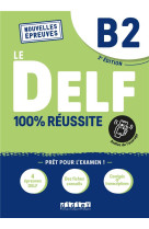 Delf 100% reussite - nouvelles epreuves - t04 - le delf b2 100% reussite - edition 2022-2023 - livre