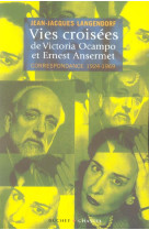 Vies croisees de victoria ocampo et ernest ansermet