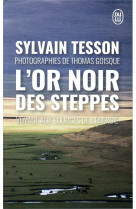 L-or noir des steppes - voyages aux sources de l-energie