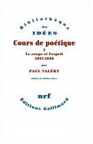 Cours de poetique - vol01 - le corps et l-esprit (1937-1940)