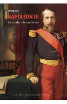 Napoleon iii - la modernite inachevee