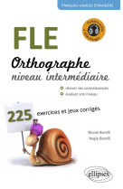 Fle. orthographe. 225 exercices et jeux corriges. niveau intermediaire. avec fichiers audio. francai