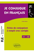 Fle (francais langue etrangere). je conjugue en francais. fiches de conjugaison a remplir avec corri