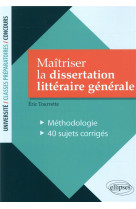 Maitriser la dissertation litteraire generale. methodologie - 40 sujets corriges