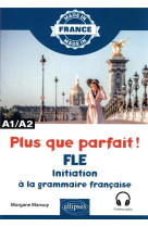 Plus que parfait ! - initiation a la grammaire francaise - a1/a2