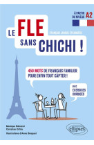 Le fle sans chichi ! - 450 mots de francais familier pour enfin tout capter ! (avec exercices corrig