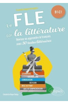 Fle (francais langue etrangere). le fle par la litterature. b1-c1 - reviser ou apprendre le francais