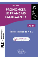 Fle (francais langue etrangere). prononcer le francais facilement ! - toutes les cles de a a z. a2-b