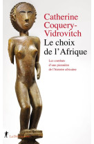 Le choix de l-afrique - les combats d-une pionniere de l-histoire africaine