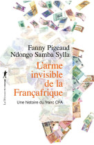 L-arme invisible de la francafrique - une histoire du franc cfa