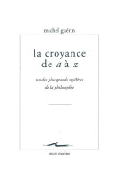 La croyance de a a z - un des plus grands mysteres de la philosophie