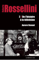 Roberto rossellini - 2.de l-histoire a la television