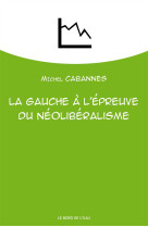 La gauche a l-epreuve du neoliberalisme