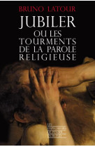 Jubiler ou les tourments de la parole religieuse