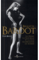 Brigitte bardot. la femme la plus belle et la plus scandaleuse au monde