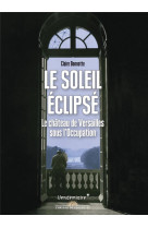 Le soleil eclipse - le chateau de versailles sous l-occupa