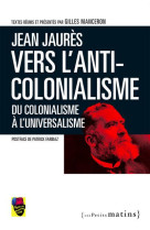 Jean jaures,vers l-anticolonialisme. du colonialisme a l-universalisme