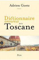 Dictionnaire amoureux de la toscane