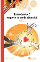 Emotions : enquete et mode d-emploi - tome 2