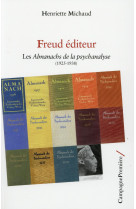 Freud editeur - le temps des almanachs de la psychanalyse (1925-1938)