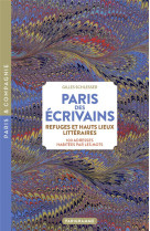 Paris des ecrivains, refuges et haut lieux litteraires - 100 adresses habitees par les mots