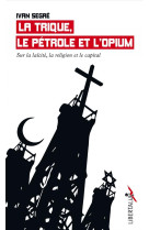 La trique, le petrole et l opium - sur la laicite, la religi