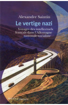 Le vertige nazi - voyages des intellectuels francais en terres brunes