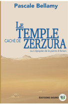 Le temple cache de zerzura - ou l-epopee de la pierre d-amon