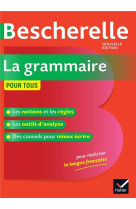 Bescherelle la grammaire pour tous - la reference en grammaire francaise