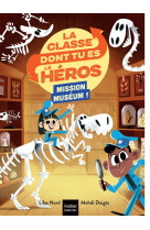 La classe dont tu es le heros - t04 - la classe dont tu es le heros - mission museum ! cp/ce1 6/7 an