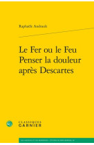 Le fer ou le feu. penser la douleur apres descartes