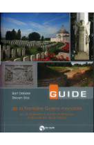 Guide de la premiere guerre mondiale en 12 itineraires a travers la belgique et le nord-est de la fr