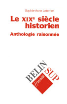 Le xixe siecle historien - anthologie raisonnee