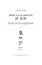 Ecole de la respiration - tome 7 meme si je ne pense pas je suis - vol07