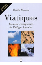 Viatiques - essai sur l-imaginaire de philippe jacottet