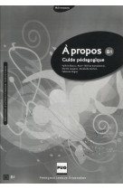 A propos b1 - guide pedagogique