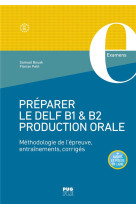 Preparer le delf b1 & b2 production orale - methodologie de l-epreuve, entrainements, corriges