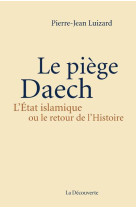 Le piege daech. l-etat islamique ou le retour de l-histoire