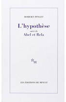 L-hypothese suivi de abel et bela