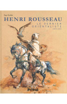 Henri emilien rousseau, le dernier orientaliste (1875-1933)