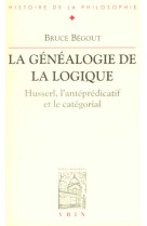 La genealogie de la logique - husserl, l-antepredicatif et le categorial