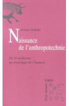 Naissance de l-anthropotechnie - de la medecine au modelage de l-humain